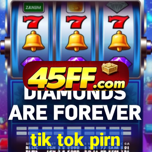 tik tok pirn